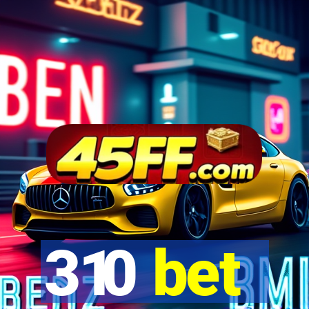 310 bet